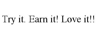 TRY IT. EARN IT! LOVE IT!!