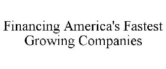 FINANCING AMERICA'S FASTEST GROWING COMPANIES