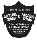 FEATURING THE EXCLUSIVE BACTERIA GUARD & MILDEW GUARD ENHANCED BACTERICIDE & MILDEWCIDE SYSTEM SISTEMA EXCLUSIVO DE PROTECCIÓN Y DE ELIMINACIÓN DEL BACTERIA Y MOHO