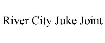 RIVER CITY JUKE JOINT