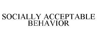 SOCIALLY ACCEPTABLE BEHAVIOR