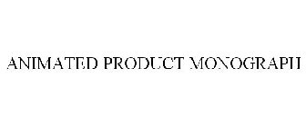 ANIMATED PRODUCT MONOGRAPH