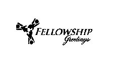 FELLOWSHIP GREETINGS