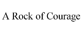 A ROCK OF COURAGE
