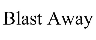BLAST AWAY