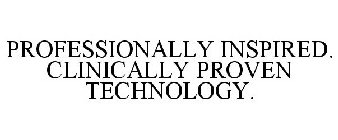 PROFESSIONALLY INSPIRED. CLINICALLY PROVEN TECHNOLOGY.