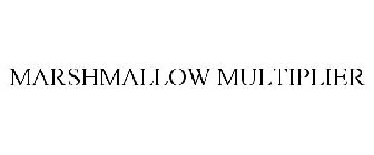 MARSHMALLOW MULTIPLIER