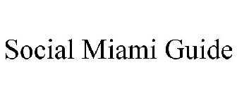 SOCIAL MIAMI GUIDE