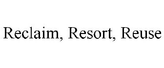 RECLAIM, RESORT, REUSE