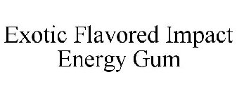 EXOTIC FLAVORED IMPACT ENERGY GUM