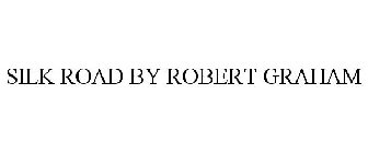 SILK ROAD BY ROBERT GRAHAM