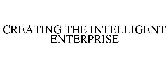 CREATING THE INTELLIGENT ENTERPRISE