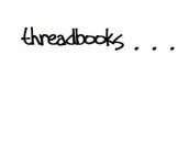 THREADBOOKS...