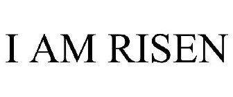 I AM RISEN