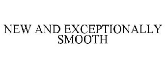 NEW AND EXCEPTIONALLY SMOOTH