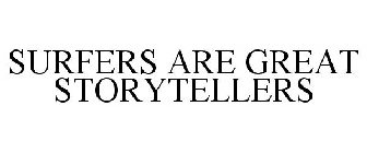 SURFERS ARE GREAT STORYTELLERS