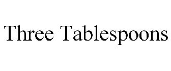 THREE TABLESPOONS