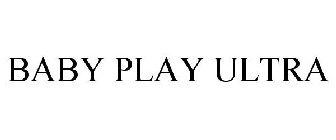 BABY PLAY ULTRA