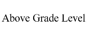 ABOVE GRADE LEVEL