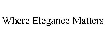 WHERE ELEGANCE MATTERS