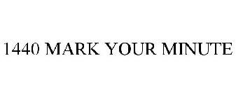 1440 MARK YOUR MINUTE