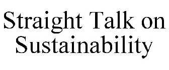 STRAIGHT TALK ON SUSTAINABILITY