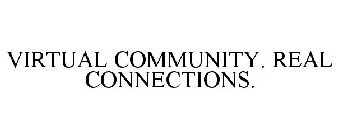VIRTUAL COMMUNITY. REAL CONNECTIONS.