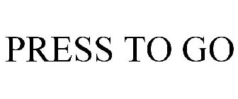 PRESS TO GO