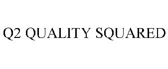 Q2 QUALITY SQUARED