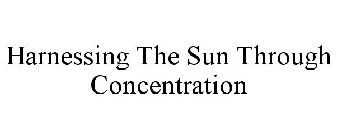 HARNESSING THE SUN THROUGH CONCENTRATION