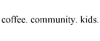 COFFEE. COMMUNITY. KIDS.