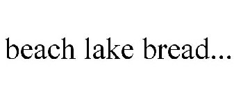 BEACH LAKE BREAD...