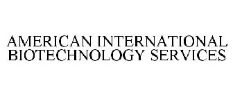 AMERICAN INTERNATIONAL BIOTECHNOLOGY SERVICES