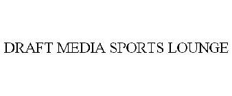 DRAFT MEDIA SPORTS LOUNGE