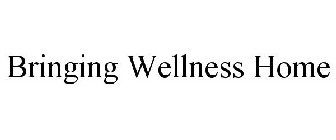 BRINGING WELLNESS HOME