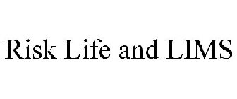 RISK LIFE AND LIMS