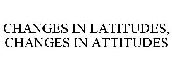 CHANGES IN LATITUDES, CHANGES IN ATTITUDES