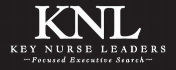 KNL KEY NURSE LEADERS FOCUSED EXECUTIVESEARCH