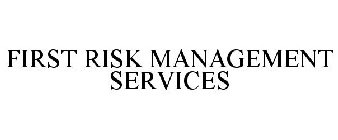 FIRST RISK MANAGEMENT SERVICES