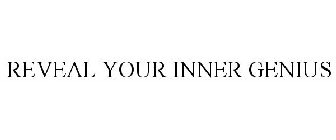 REVEAL YOUR INNER GENIUS