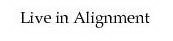 LIVE IN ALIGNMENT