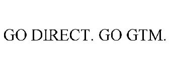 GO DIRECT. GO GTM.