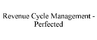 REVENUE CYCLE MANAGEMENT - PERFECTED