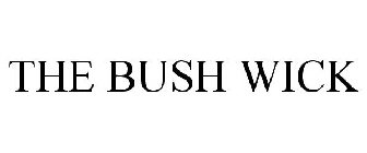 THE BUSH WICK