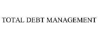 TOTAL DEBT MANAGEMENT