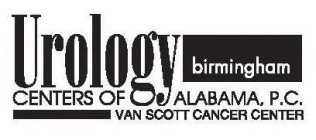 UROLOGY BIRMINGHAM CENTERS OF ALABAMA, P.C. VAN SCOTT CANCER CENTER