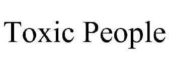TOXIC PEOPLE