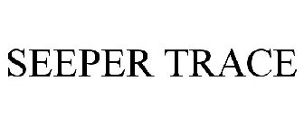 SEEPER TRACE