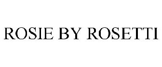 ROSIE BY ROSETTI