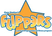 GYM STATION'S FLIPPERS A PRESCHOOL GYMNASTICS & DANCE PROGRAM